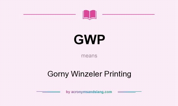 What does GWP mean? It stands for Gorny Winzeler Printing