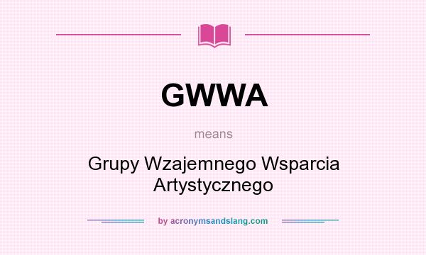 What does GWWA mean? It stands for Grupy Wzajemnego Wsparcia Artystycznego