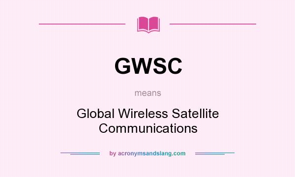 What does GWSC mean? It stands for Global Wireless Satellite Communications