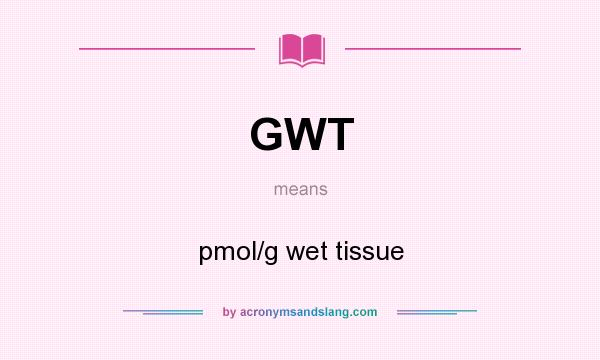 What does GWT mean? It stands for pmol/g wet tissue
