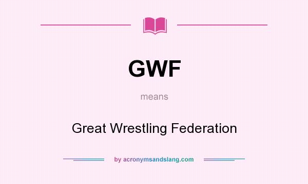 What does GWF mean? It stands for Great Wrestling Federation