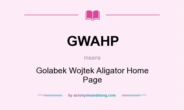 What does GWAHP mean? It stands for Golabek Wojtek Aligator Home Page
