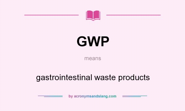 What does GWP mean? It stands for gastrointestinal waste products