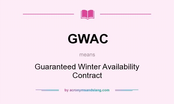 What does GWAC mean? It stands for Guaranteed Winter Availability Contract
