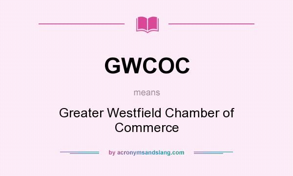 What does GWCOC mean? It stands for Greater Westfield Chamber of Commerce