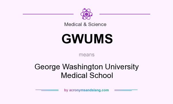 What does GWUMS mean? It stands for George Washington University Medical School