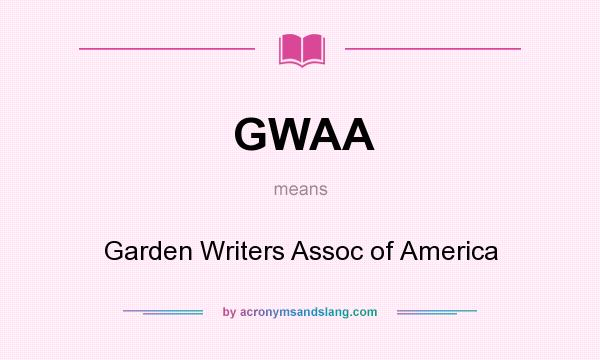 What does GWAA mean? It stands for Garden Writers Assoc of America