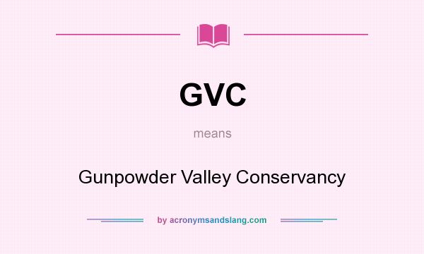 What does GVC mean? It stands for Gunpowder Valley Conservancy