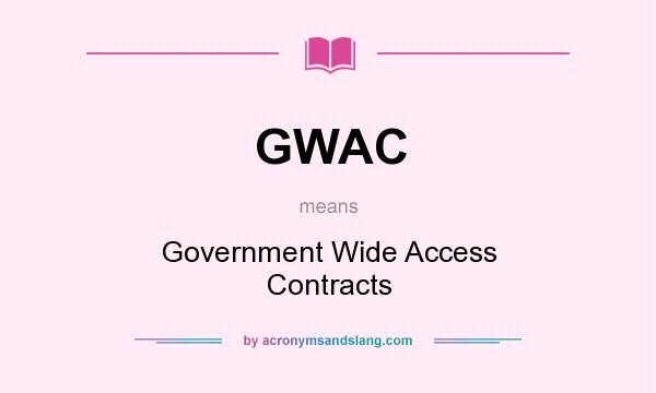 What does GWAC mean? It stands for Government Wide Access Contracts