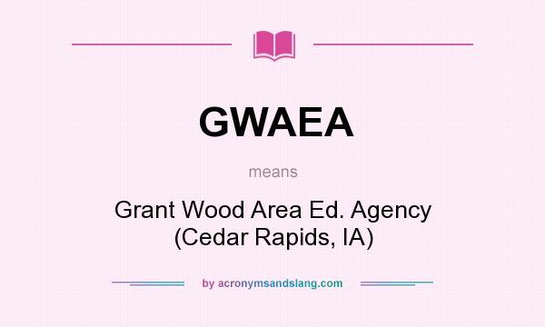 What does GWAEA mean? It stands for Grant Wood Area Ed. Agency (Cedar Rapids, IA)