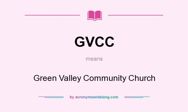 What does GVCC mean? It stands for Green Valley Community Church