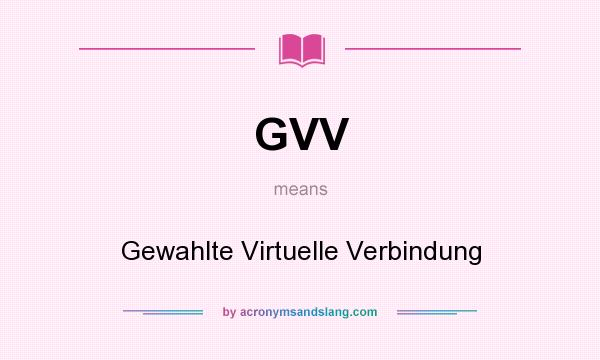 What does GVV mean? It stands for Gewahlte Virtuelle Verbindung