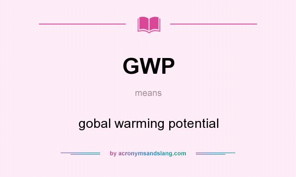 What does GWP mean? It stands for gobal warming potential