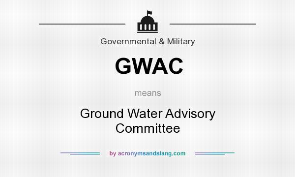 What does GWAC mean? It stands for Ground Water Advisory Committee