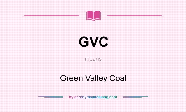 What does GVC mean? It stands for Green Valley Coal