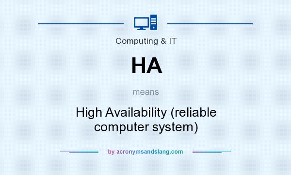 What does HA mean? It stands for High Availability (reliable computer system)