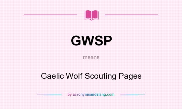 What does GWSP mean? It stands for Gaelic Wolf Scouting Pages