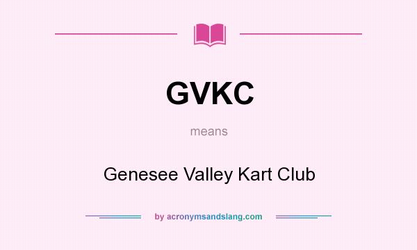What does GVKC mean? It stands for Genesee Valley Kart Club