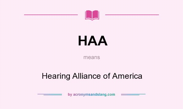 What does HAA mean? It stands for Hearing Alliance of America