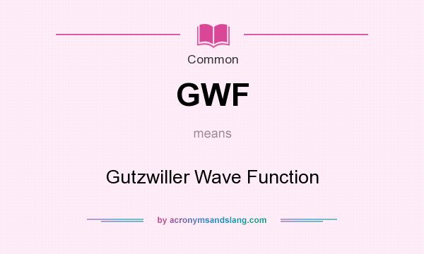 What does GWF mean? It stands for Gutzwiller Wave Function