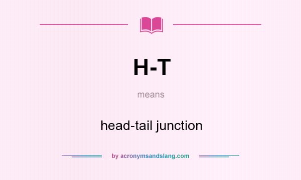 What does H-T mean? It stands for head-tail junction