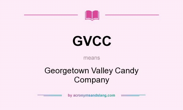 What does GVCC mean? It stands for Georgetown Valley Candy Company