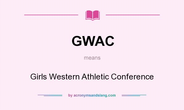 What does GWAC mean? It stands for Girls Western Athletic Conference
