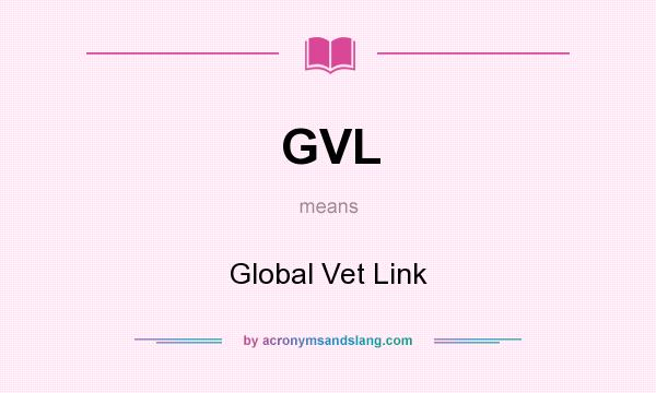 What does GVL mean? It stands for Global Vet Link