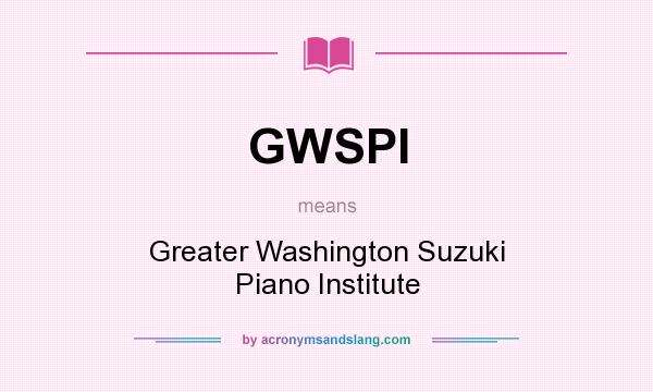 What does GWSPI mean? It stands for Greater Washington Suzuki Piano Institute