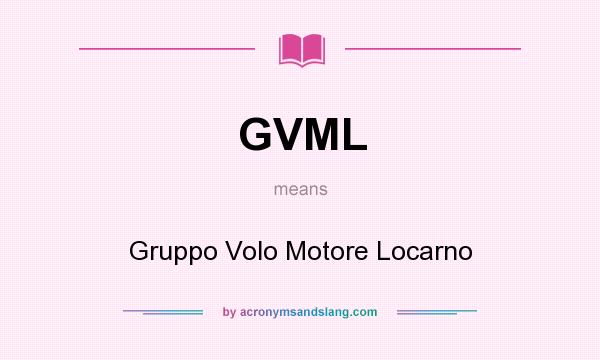 What does GVML mean? It stands for Gruppo Volo Motore Locarno