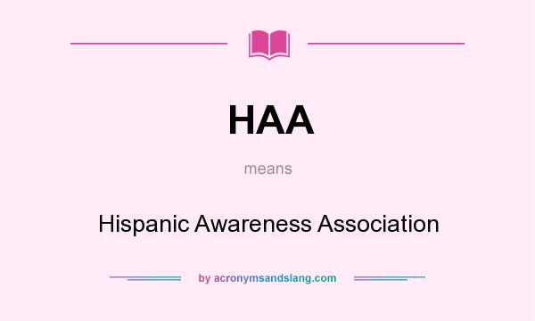 What does HAA mean? It stands for Hispanic Awareness Association