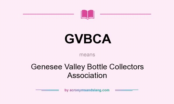 What does GVBCA mean? It stands for Genesee Valley Bottle Collectors Association