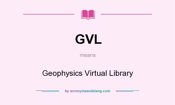 What does GVL mean? It stands for Geophysics Virtual Library