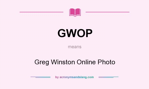 What does GWOP mean? It stands for Greg Winston Online Photo