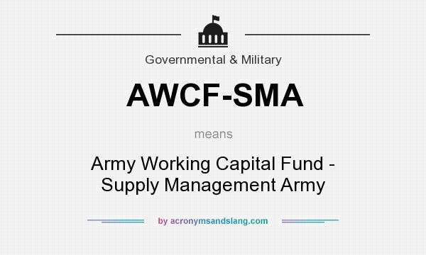 What does AWCF-SMA mean? It stands for Army Working Capital Fund - Supply Management Army