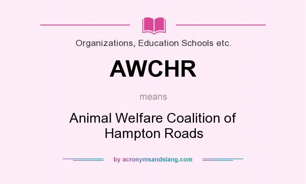 What does AWCHR mean? It stands for Animal Welfare Coalition of Hampton Roads