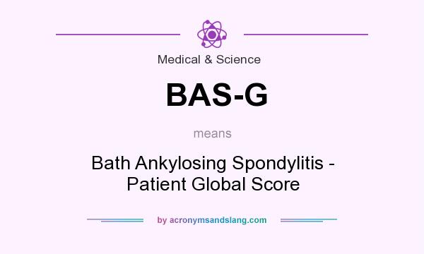What does BAS-G mean? It stands for Bath Ankylosing Spondylitis - Patient Global Score