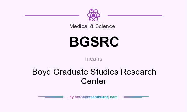 What does BGSRC mean? It stands for Boyd Graduate Studies Research Center