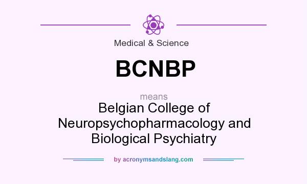 What does BCNBP mean? It stands for Belgian College of Neuropsychopharmacology and Biological Psychiatry