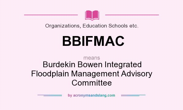 What does BBIFMAC mean? It stands for Burdekin Bowen Integrated Floodplain Management Advisory Committee
