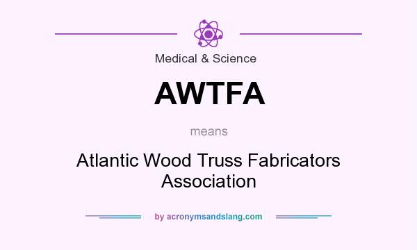 What does AWTFA mean? It stands for Atlantic Wood Truss Fabricators Association