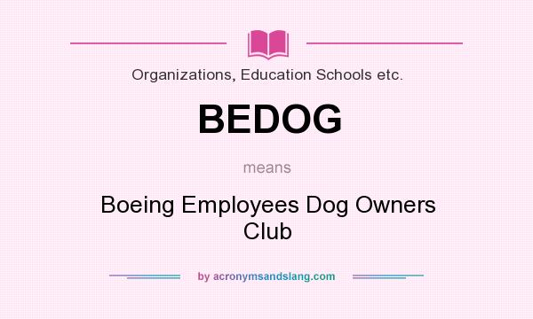 What does BEDOG mean? It stands for Boeing Employees Dog Owners Club