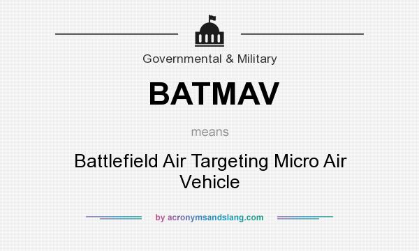 What does BATMAV mean? It stands for Battlefield Air Targeting Micro Air Vehicle