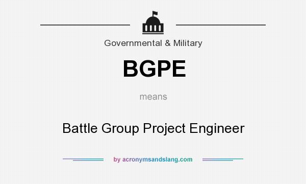 What does BGPE mean? It stands for Battle Group Project Engineer