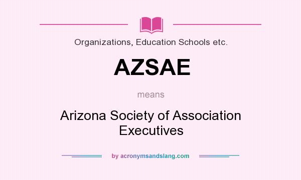 What does AZSAE mean? It stands for Arizona Society of Association Executives