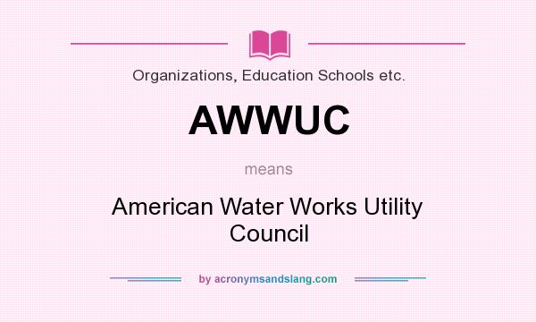 What does AWWUC mean? It stands for American Water Works Utility Council