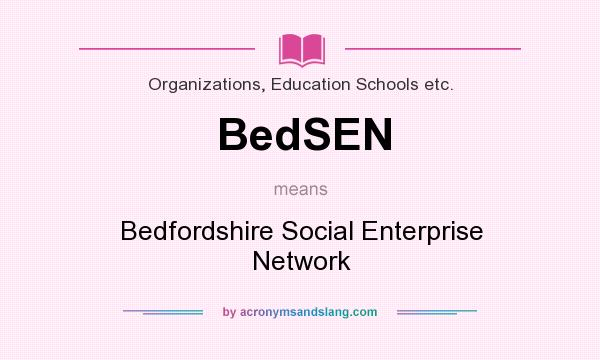 What does BedSEN mean? It stands for Bedfordshire Social Enterprise Network