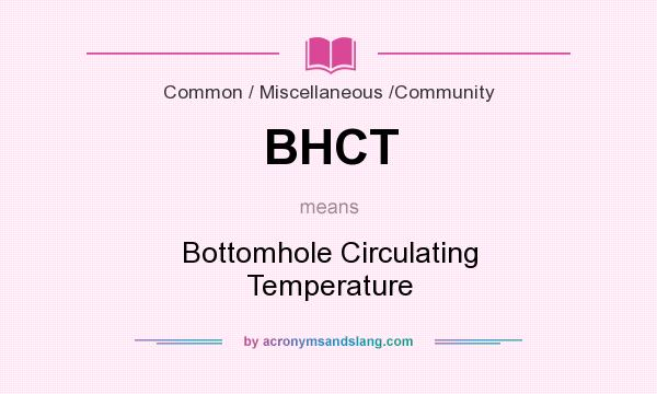 What does BHCT mean? It stands for Bottomhole Circulating Temperature