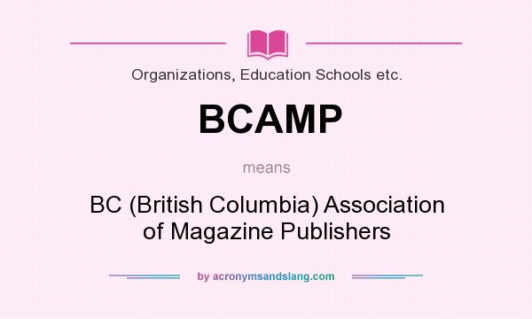 What does BCAMP mean? It stands for BC (British Columbia) Association of Magazine Publishers