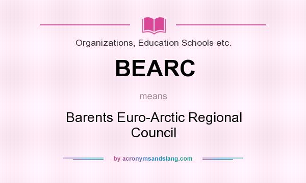 What does BEARC mean? It stands for Barents Euro-Arctic Regional Council